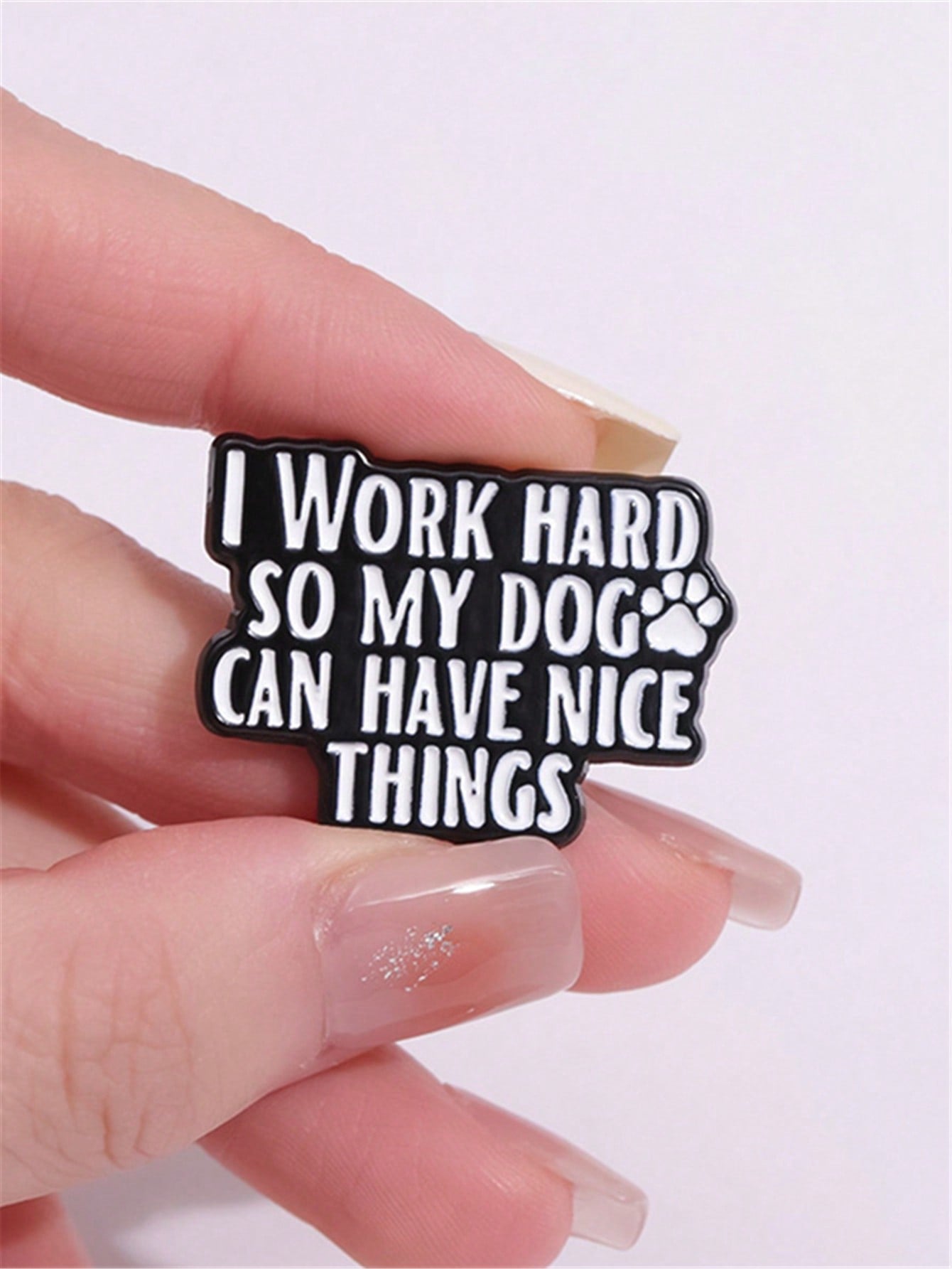 1Pc Fun Text Enamel Pin Customization I WORK Hard SO MY DOG CAN HAVE NICE THINGS Brooch Flip Collar Dog Lover Emblem Cartoon Jewelry
