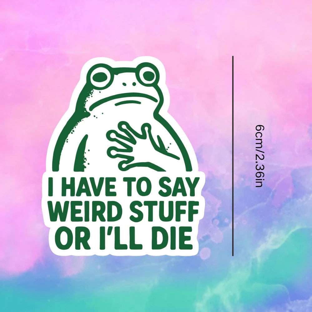 1/2/5 Pcs Talkative Frog "I HAVE To SAY WEIRD STUFF OR I' DIE" Vinyl Sticker- Durable Matte Finish, Self-Adhesive Bumper Sticker, Suitable For Cars, Windows, Laptops, Trucks, Water Bottles- Versatil