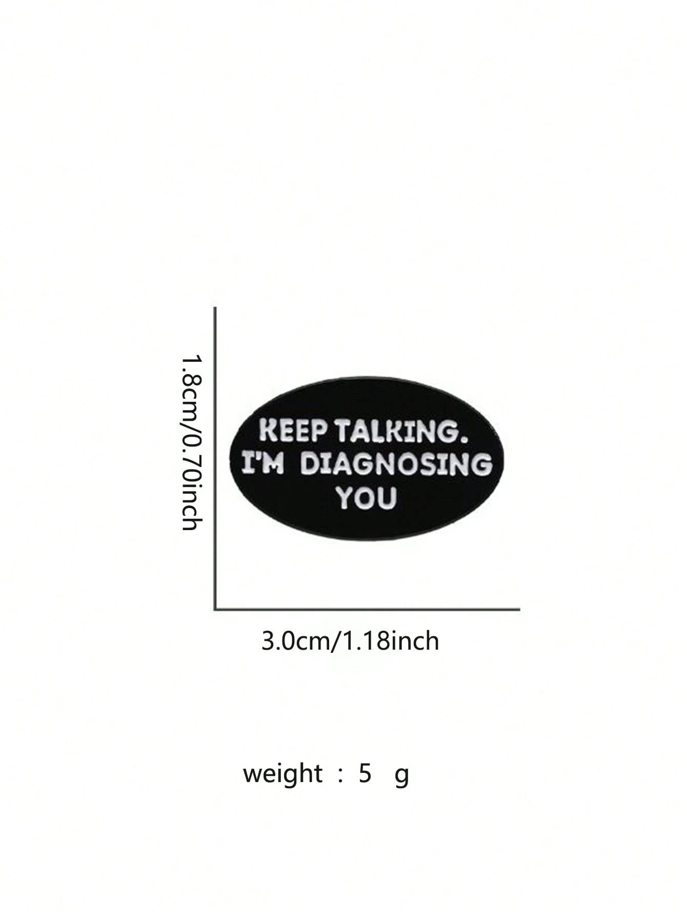 1 Piece Of Creative Brooch Keep Talking I Am Diagnosing You Badge Accessories Psychology Gift Clothing Letters Cute Zinc Alloy Dress Accessories Pin For Clothes Bag Charm School Office Accessories Shi