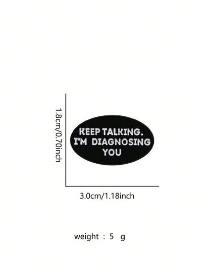 1 Piece Of Creative Brooch Keep Talking I Am Diagnosing You Badge Accessories Psychology Gift Clothing Letters Cute Zinc Alloy Dress Accessories Pin For Clothes Bag Charm School Office Accessories Shi