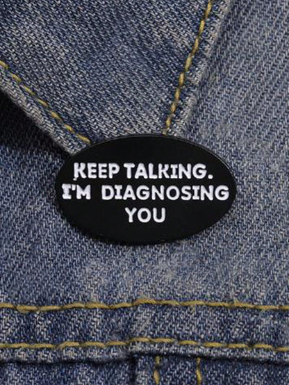 1 Piece Of Creative Brooch Keep Talking I Am Diagnosing You Badge Accessories Psychology Gift Clothing Letters Cute Zinc Alloy Dress Accessories Pin For Clothes Bag Charm School Office Accessories Shi