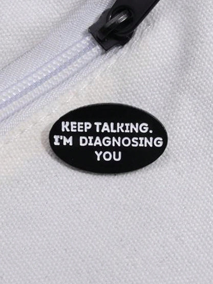 1 Piece Of Creative Brooch Keep Talking I Am Diagnosing You Badge Accessories Psychology Gift Clothing Letters Cute Zinc Alloy Dress Accessories Pin For Clothes Bag Charm School Office Accessories Shi