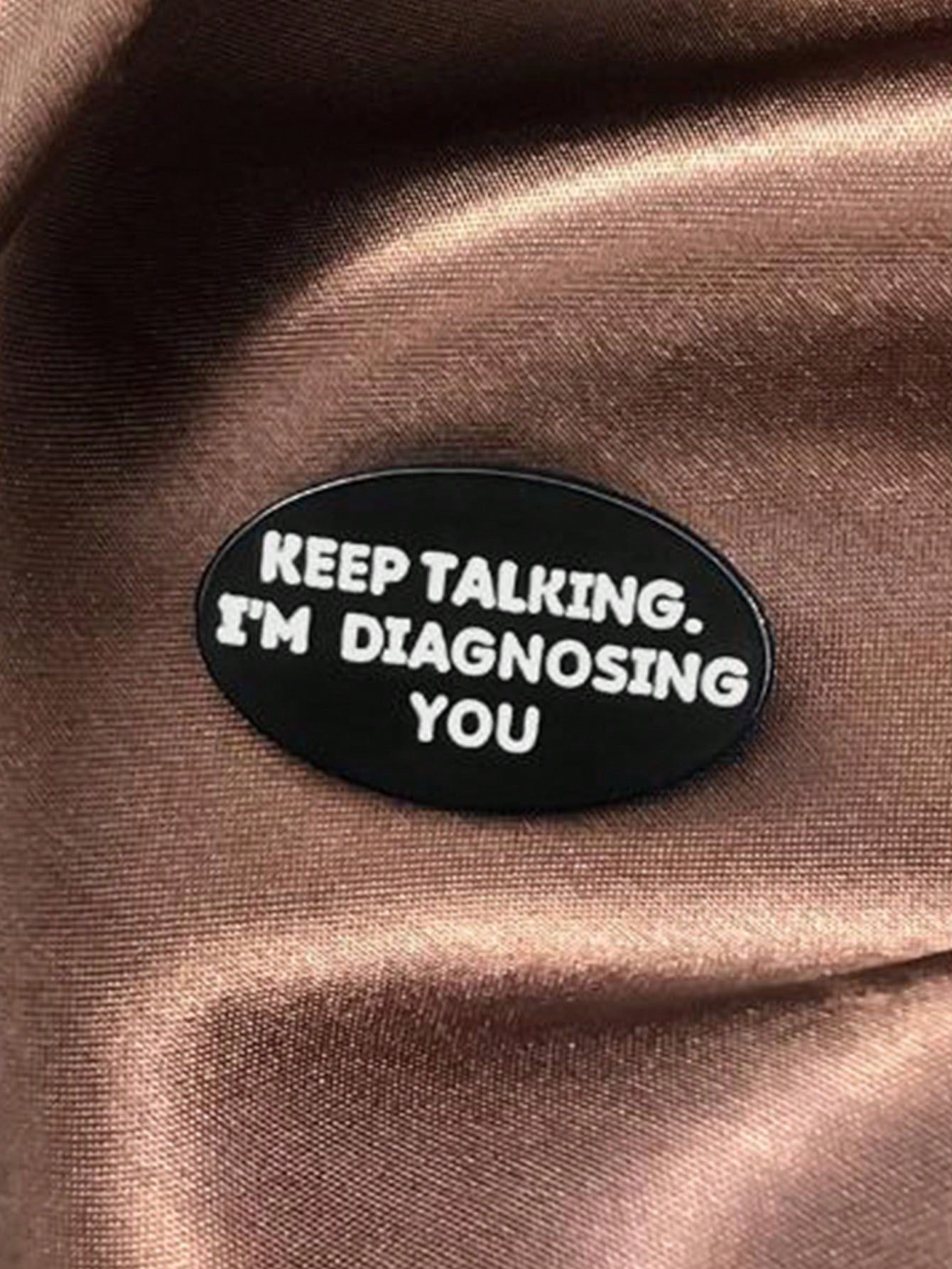 1 Piece Of Creative Brooch Keep Talking I Am Diagnosing You Badge Accessories Psychology Gift Clothing Letters Cute Zinc Alloy Dress Accessories Pin For Clothes Bag Charm School Office Accessories Shi