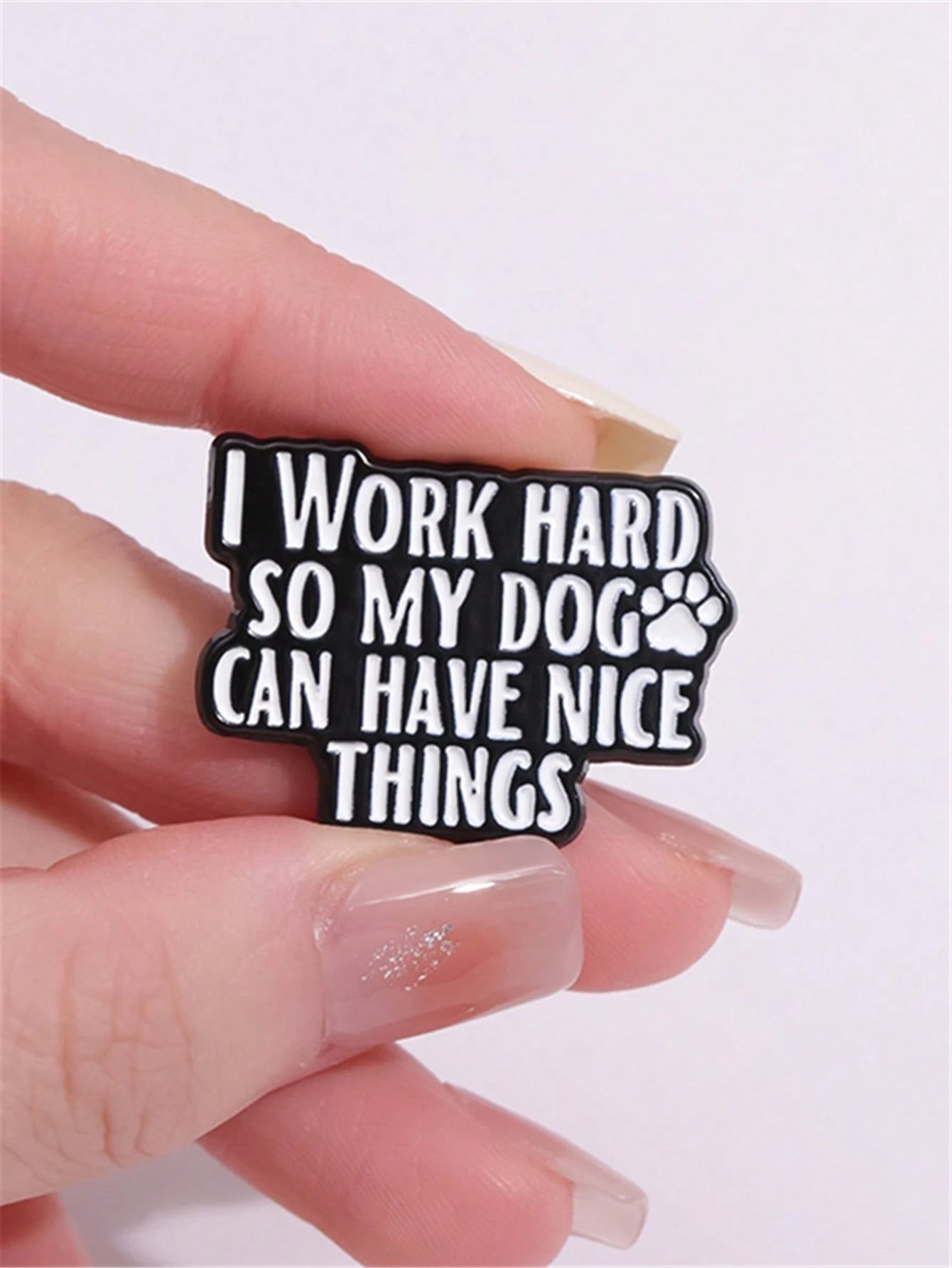 1Pc Fun Text Enamel Pin Customization I WORK Hard SO MY DOG CAN HAVE NICE THINGS Brooch Flip Collar Dog Lover Emblem Cartoon Jewelry