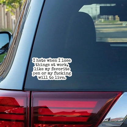 1pc I Hate When I Lose Things At Work Like My Favorite Pen Or My Will To Live Sticker, Funny Relatable Office Humor Bumper Sticker For Car Window Ski Helmet Laptop Tumbler