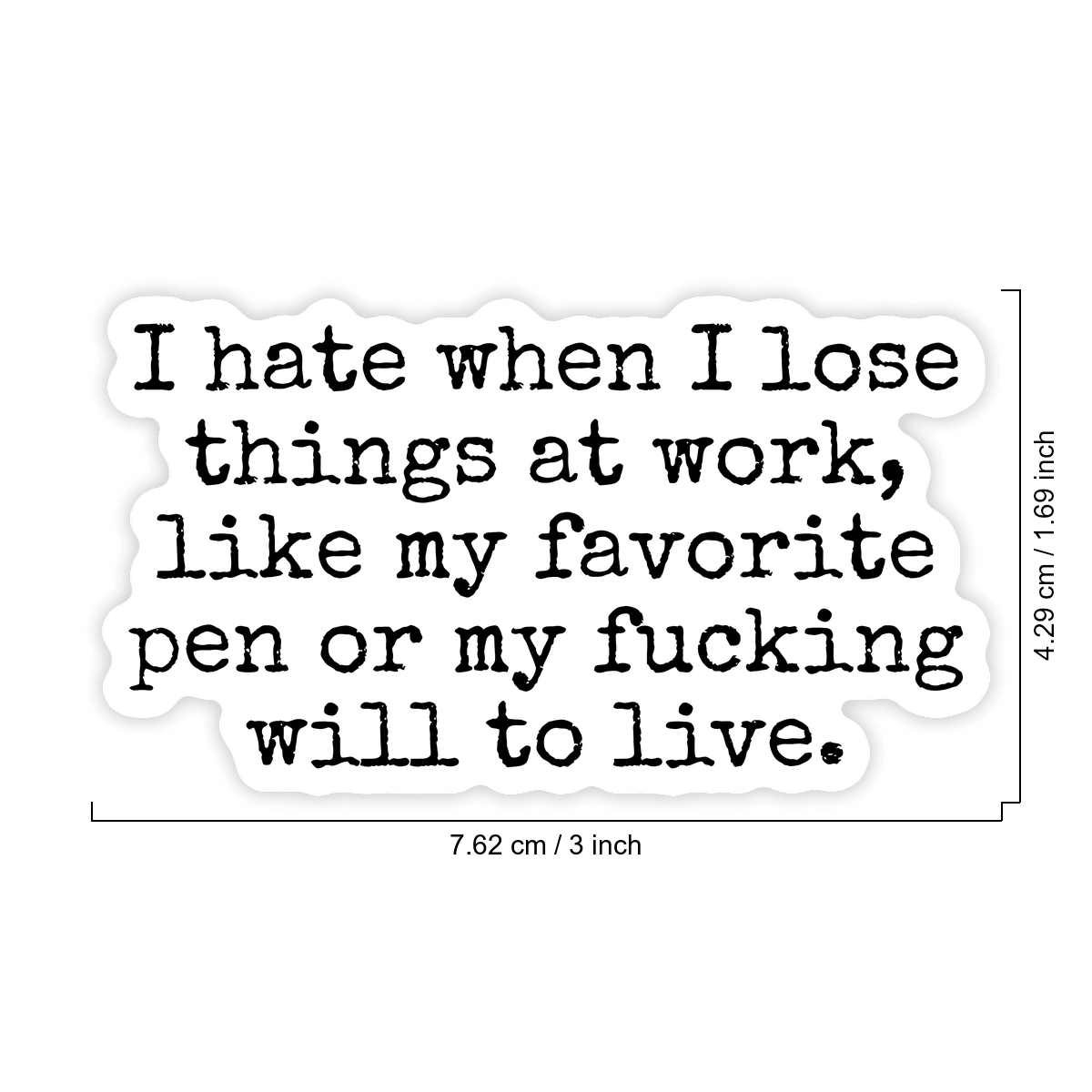 1pc I Hate When I Lose Things At Work Like My Favorite Pen Or My Will To Live Sticker, Funny Relatable Office Humor Bumper Sticker For Car Window Ski Helmet Laptop Tumbler