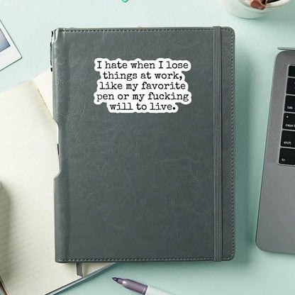1pc I Hate When I Lose Things At Work Like My Favorite Pen Or My Will To Live Sticker, Funny Relatable Office Humor Bumper Sticker For Car Window Ski Helmet Laptop Tumbler