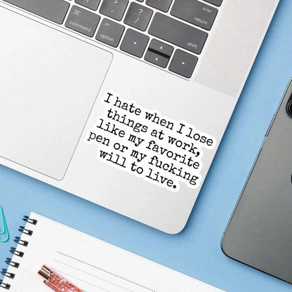 1pc I Hate When I Lose Things At Work Like My Favorite Pen Or My Will To Live Sticker, Funny Relatable Office Humor Bumper Sticker For Car Window Ski Helmet Laptop Tumbler
