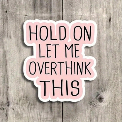 3 Inch "Wait, Let Me Think About It" Funny Quote Sticker- Perfect For Laptops, Water Bottles, Notebooks And Workspaces| Great For Overthinkers, Humor Lovers And Sarcasm Enthusiasts| Ideal Gift For