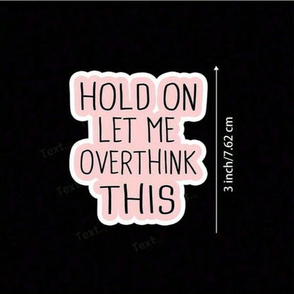 3 Inch "Wait, Let Me Think About It" Funny Quote Sticker- Perfect For Laptops, Water Bottles, Notebooks And Workspaces| Great For Overthinkers, Humor Lovers And Sarcasm Enthusiasts| Ideal Gift For