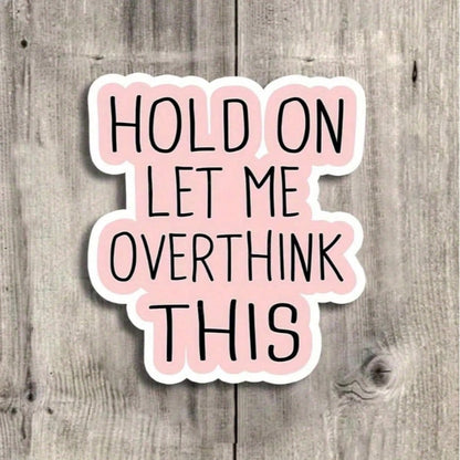 3 Inch "Wait, Let Me Think About It" Funny Quote Sticker- Perfect For Laptops, Water Bottles, Notebooks And Workspaces| Great For Overthinkers, Humor Lovers And Sarcasm Enthusiasts| Ideal Gift For