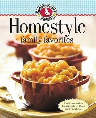 Gooseberry Patch Homestyle Family Favorites: Tried & True Recipes From Gooseberry Patch Family & (Hardcover) By Gooseberry Patch