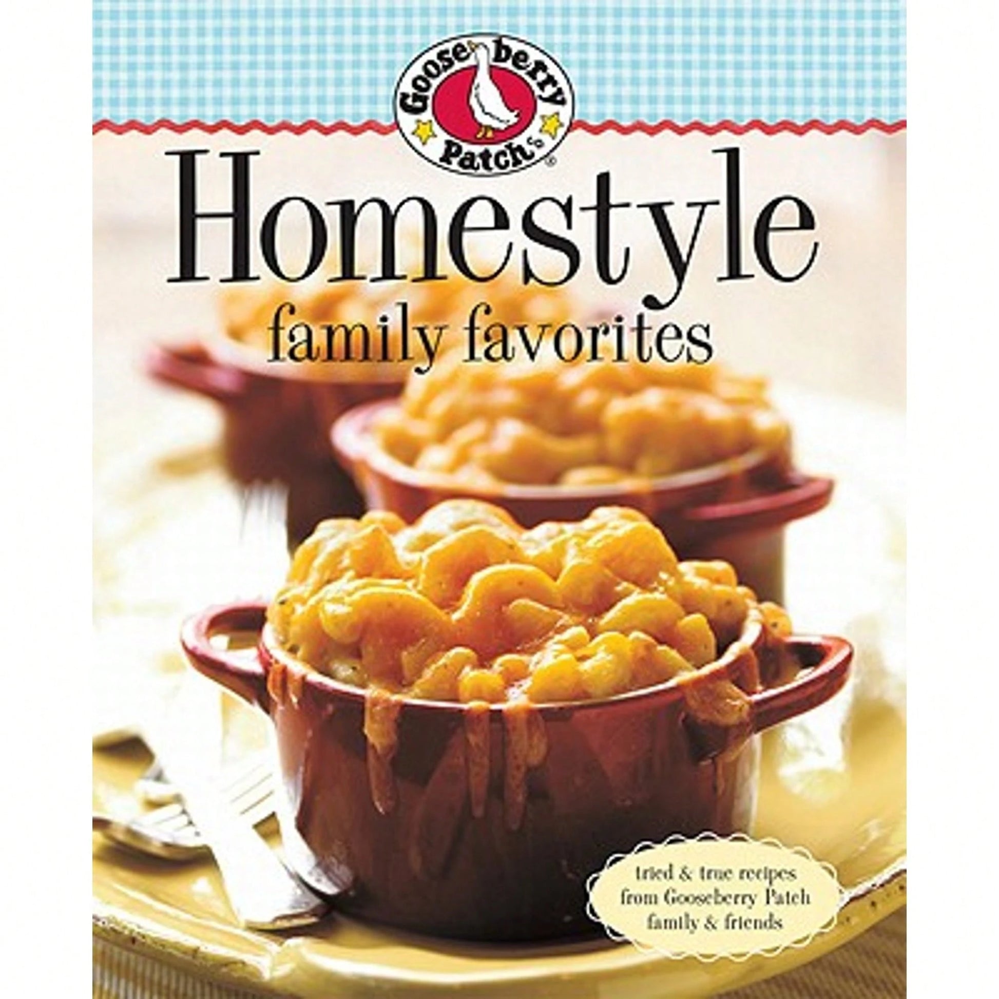 Gooseberry Patch Homestyle Family Favorites: Tried & True Recipes From Gooseberry Patch Family & (Hardcover) By Gooseberry Patch