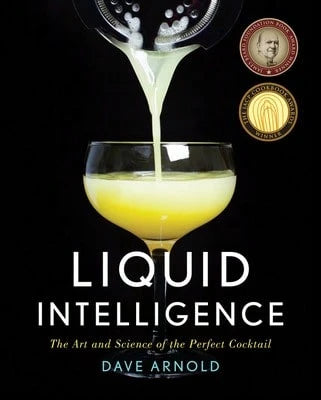 Liquid Intelligence: The Art And Science Of The Perfect Cocktail (Hardcover) By Dr. Dave Arnold