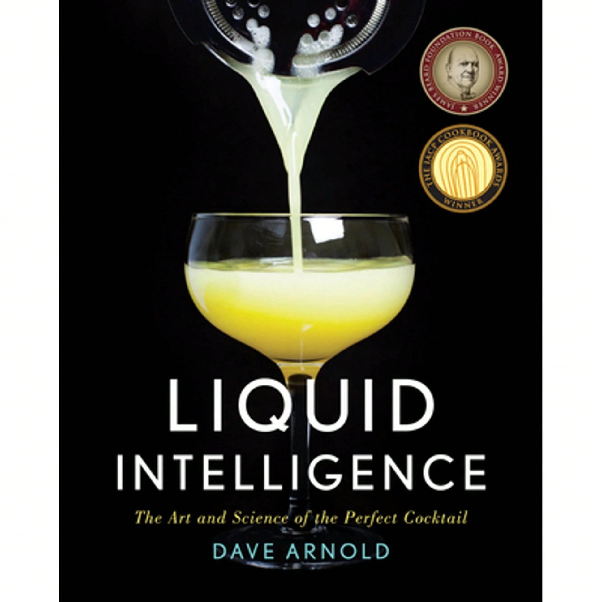 Liquid Intelligence: The Art And Science Of The Perfect Cocktail (Hardcover) By Dr. Dave Arnold