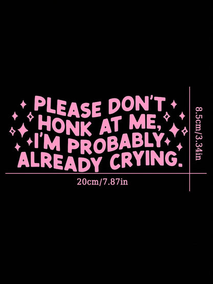 Please Don't Honk At Me I'm Probably Already Crying Decal/ Funny Bumper Sticker/ Car Accessories/ Cute Car Sticker