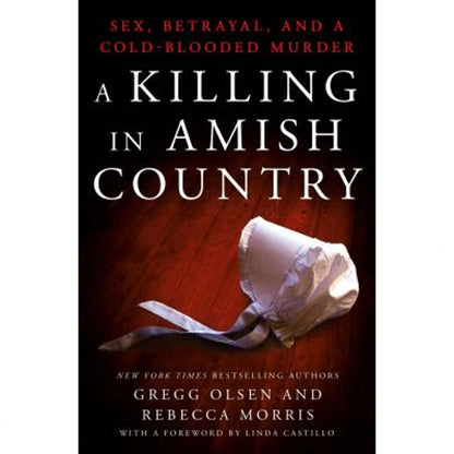 Pre-Owned A Killing In Amish Country: Sex, Betrayal, And A Cold-Blooded Murder (Hardcover) By Gregg Olsen, Rebecca Morris
