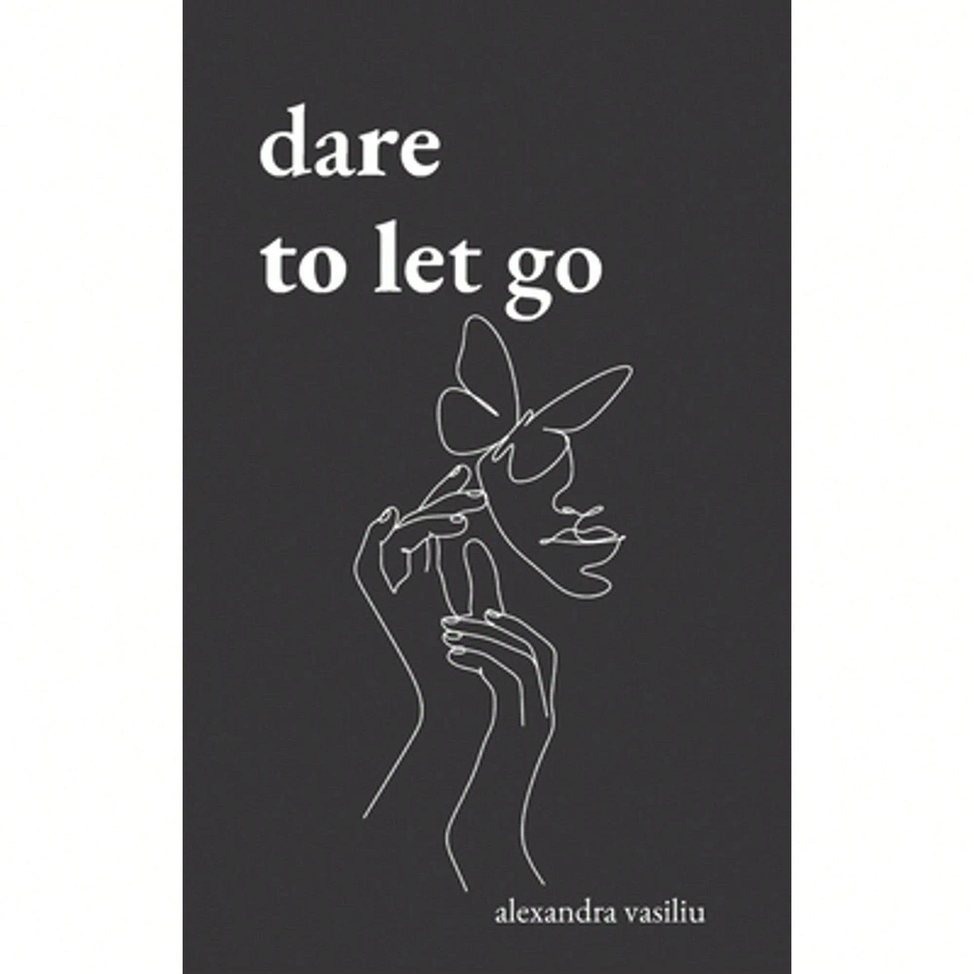 Pre-Owned Dare To Let Go: Poems About Healing And Finding Yourself (Paperback) By Alexandra Vasiliu