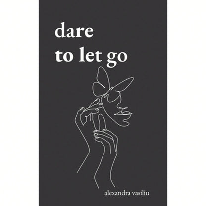 Pre-Owned Dare To Let Go: Poems About Healing And Finding Yourself (Paperback) By Alexandra Vasiliu