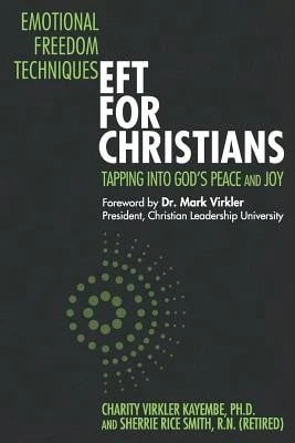 Pre-Owned Emotional Freedom Techniques-EFT For Christians: Tapping Into God's Peace And Joy (Paperback) By Sherrie Rice Smith, Charity Virkler Kayembe