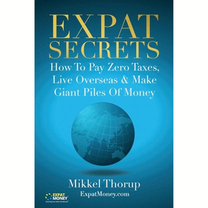 Pre-Owned Expat Secrets: How To Pay Zero Taxes, Live Overseas & Make Giant Piles Of Money (Paperback) By Mikkel Thorup