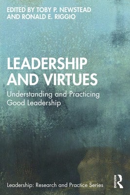 Pre-Owned Leadership And Virtues: Understanding And Practicing Good Leadership (Paperback) By Toby P Newstead, Ronald E Riggio