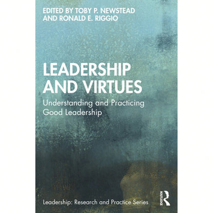 Pre-Owned Leadership And Virtues: Understanding And Practicing Good Leadership (Paperback) By Toby P Newstead, Ronald E Riggio