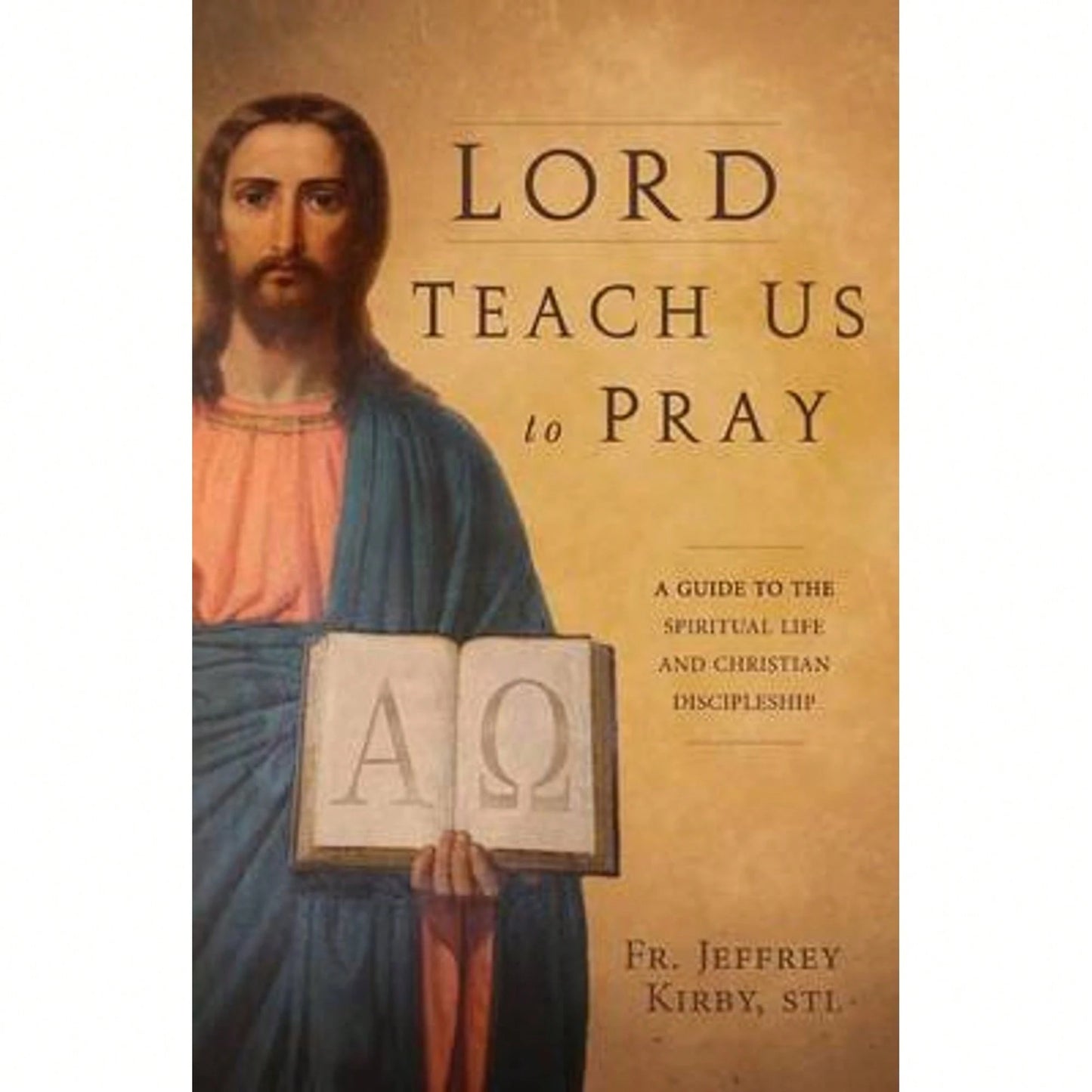 Pre-Owned Lord Teach Us To Pray: A Guide To The Spiritual Life And Christian Discipleship (Paperback) By Jeffrey Kirby
