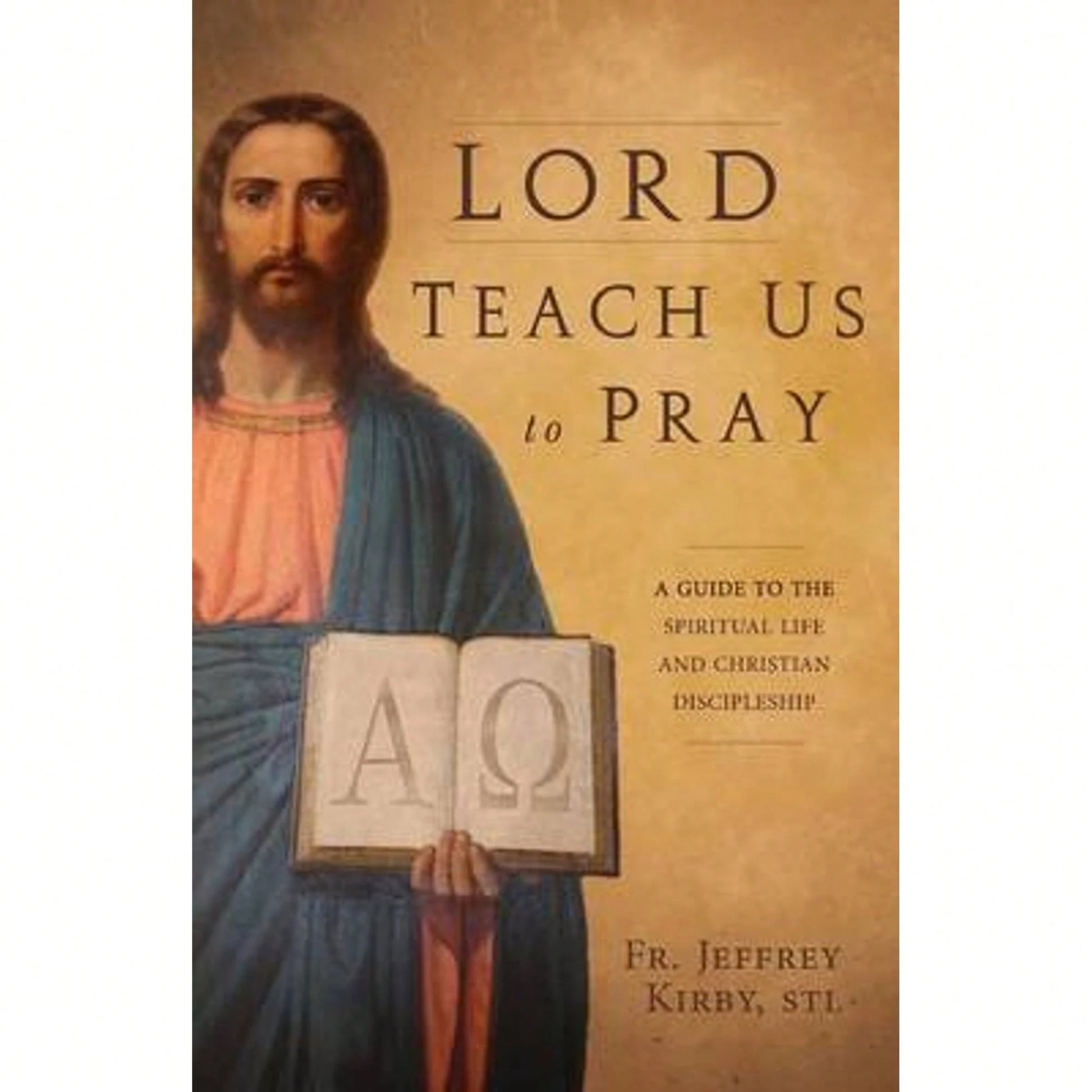 Pre-Owned Lord Teach Us To Pray: A Guide To The Spiritual Life And Christian Discipleship (Paperback) By Jeffrey Kirby