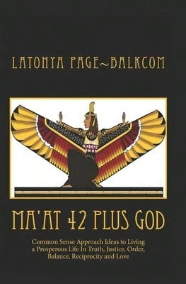 Pre-Owned MA'AT 42 Plus GOD: Common Sense Approach Ideas To Living A Prosperous Life In Truth, (Paperback) By Latonya Page Balkcom