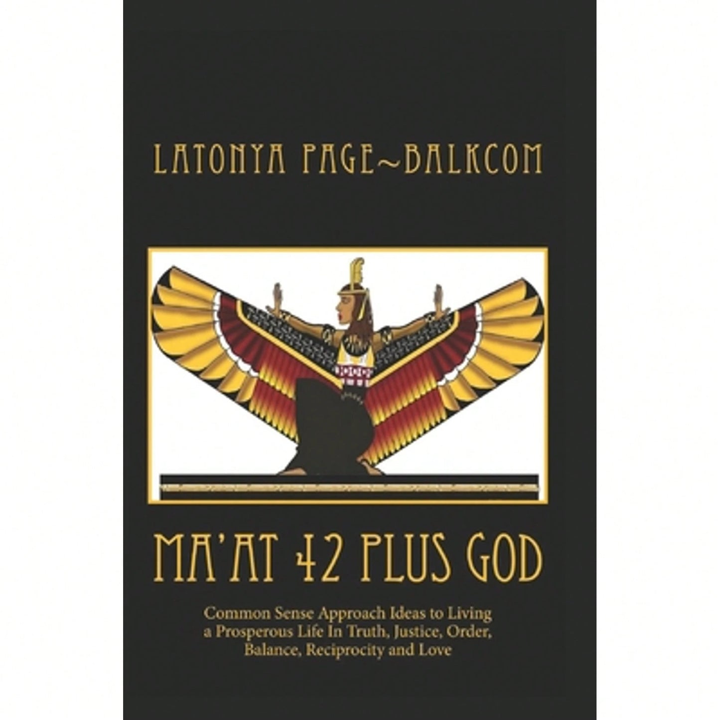 Pre-Owned MA'AT 42 Plus GOD: Common Sense Approach Ideas To Living A Prosperous Life In Truth, (Paperback) By Latonya Page Balkcom