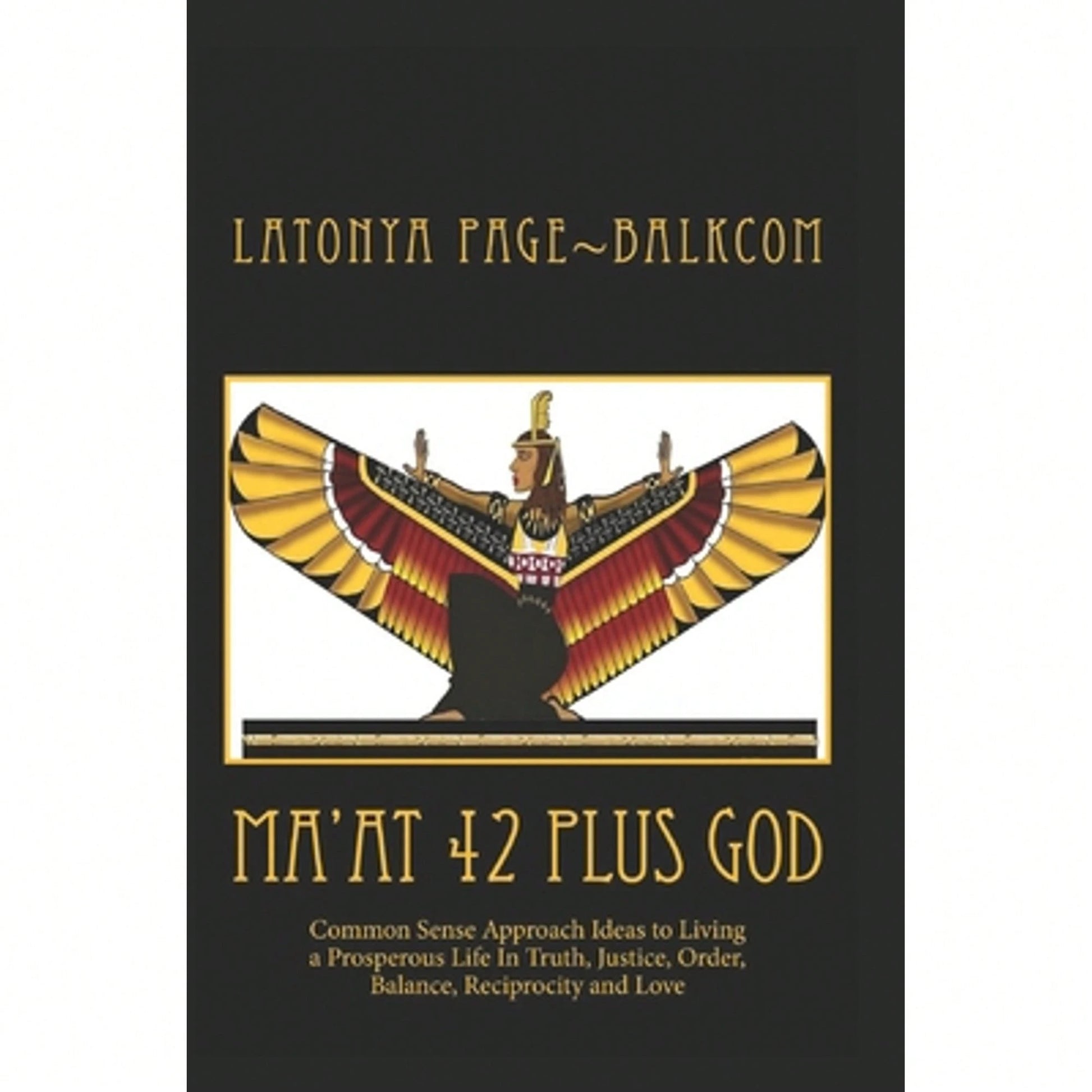 Pre-Owned MA'AT 42 Plus GOD: Common Sense Approach Ideas To Living A Prosperous Life In Truth, (Paperback) By Latonya Page Balkcom