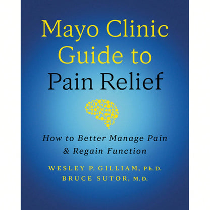 Pre-Owned Mayo Clinic Guide To Pain Relief, 3rd Edition: How To Better Manage Pain And Regain (Hardcover) By Wesley P Gilliam, Bruce Sutor