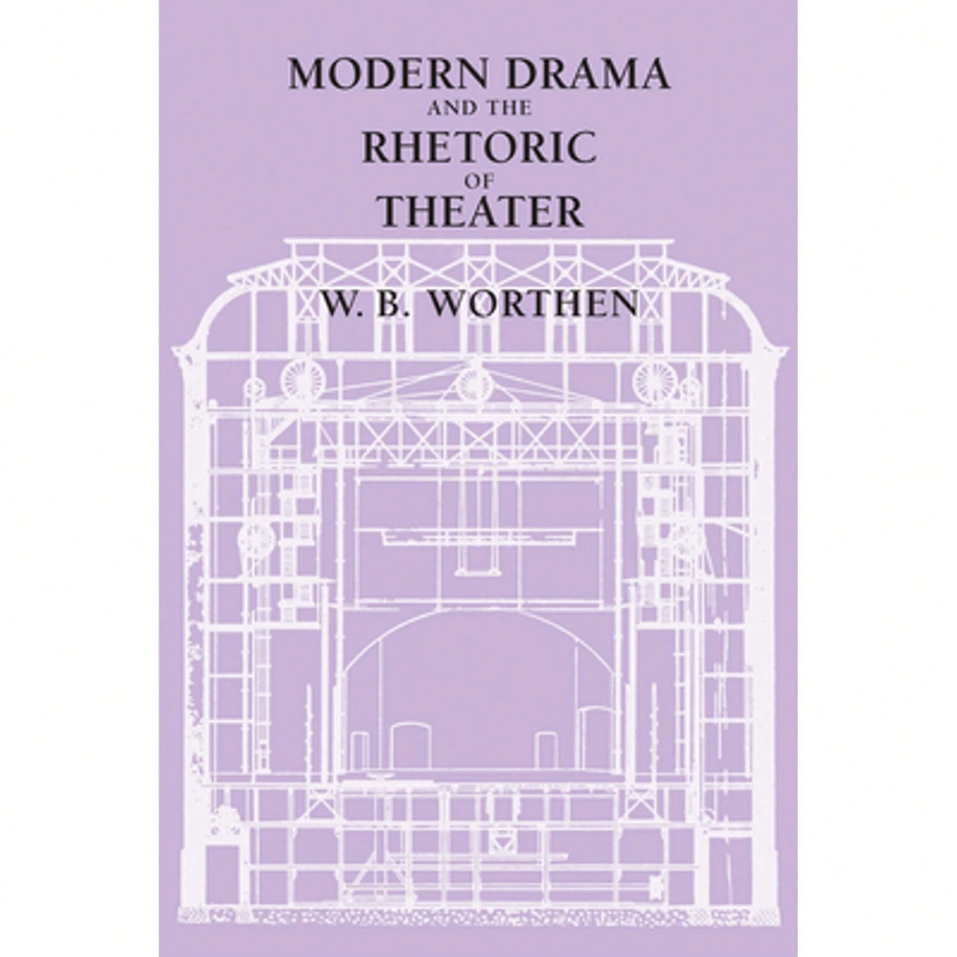 Pre-Owned Modern Drama And The Rhetoric Of Theater (Paperback) By W. B. Worthen