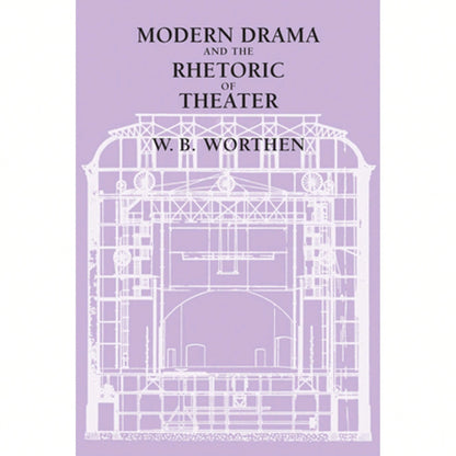 Pre-Owned Modern Drama And The Rhetoric Of Theater (Paperback) By W. B. Worthen