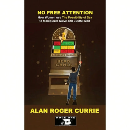 Pre-Owned No Free Attention: How Women Use The Possibility Of Sex To Manipulate Nai Ve And Lustful (Paperback) By Alan Roger Currie