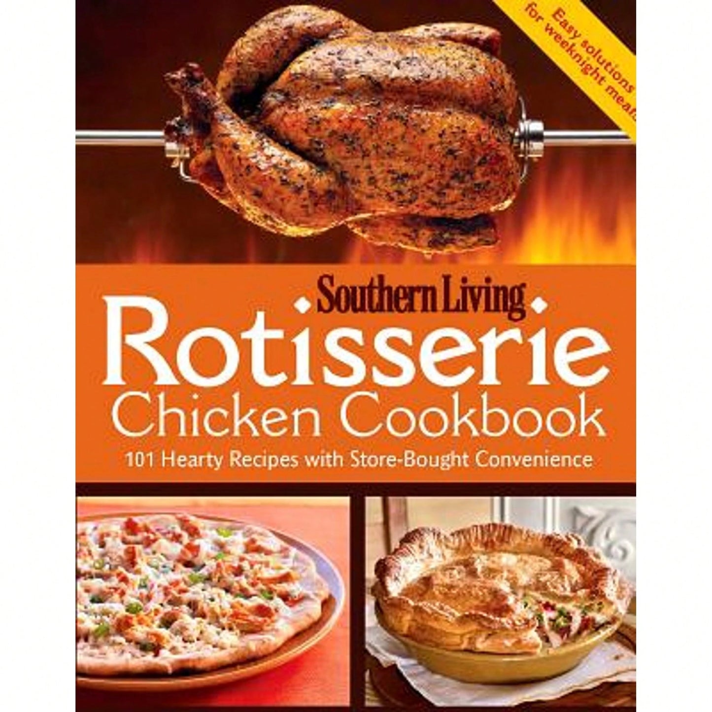 Pre-Owned Rotisserie Chicken Cookbook: 101 Hearty Dishes With Store-Bought Convenience (Paperback) By Editors Of Southern Living Magazine