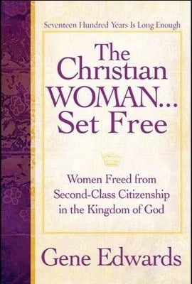 Pre-Owned The Christian Woman...Set Free: Women Freed From Second-Class Citizenship In The Kingdom (Paperback) By Gene Edwards