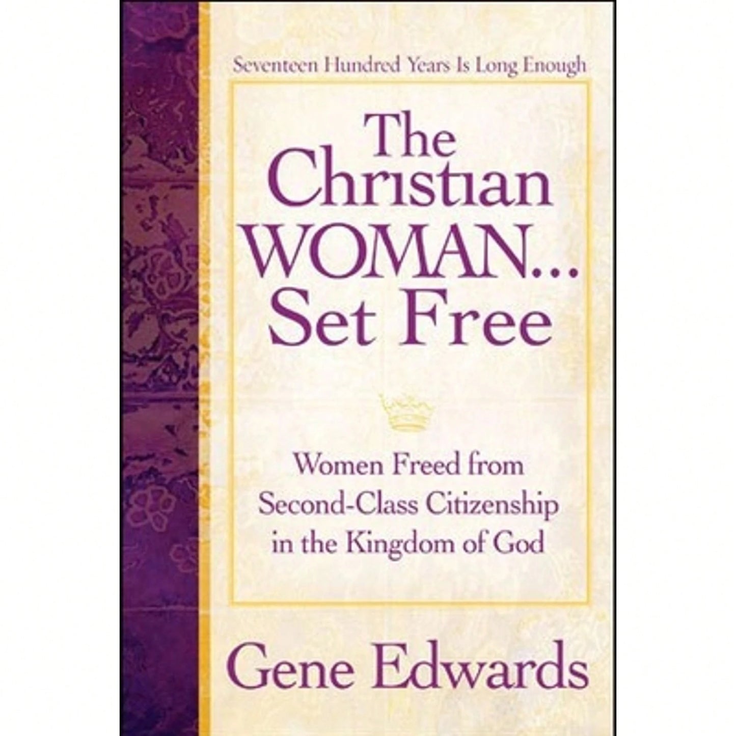 Pre-Owned The Christian Woman...Set Free: Women Freed From Second-Class Citizenship In The Kingdom (Paperback) By Gene Edwards