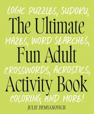 Pre-Owned The Ultimate Fun Adult Activity Book: Logic Puzzles, Sudoku, Mazes, Word Searches, (Paperback) By Julie Demyanovich