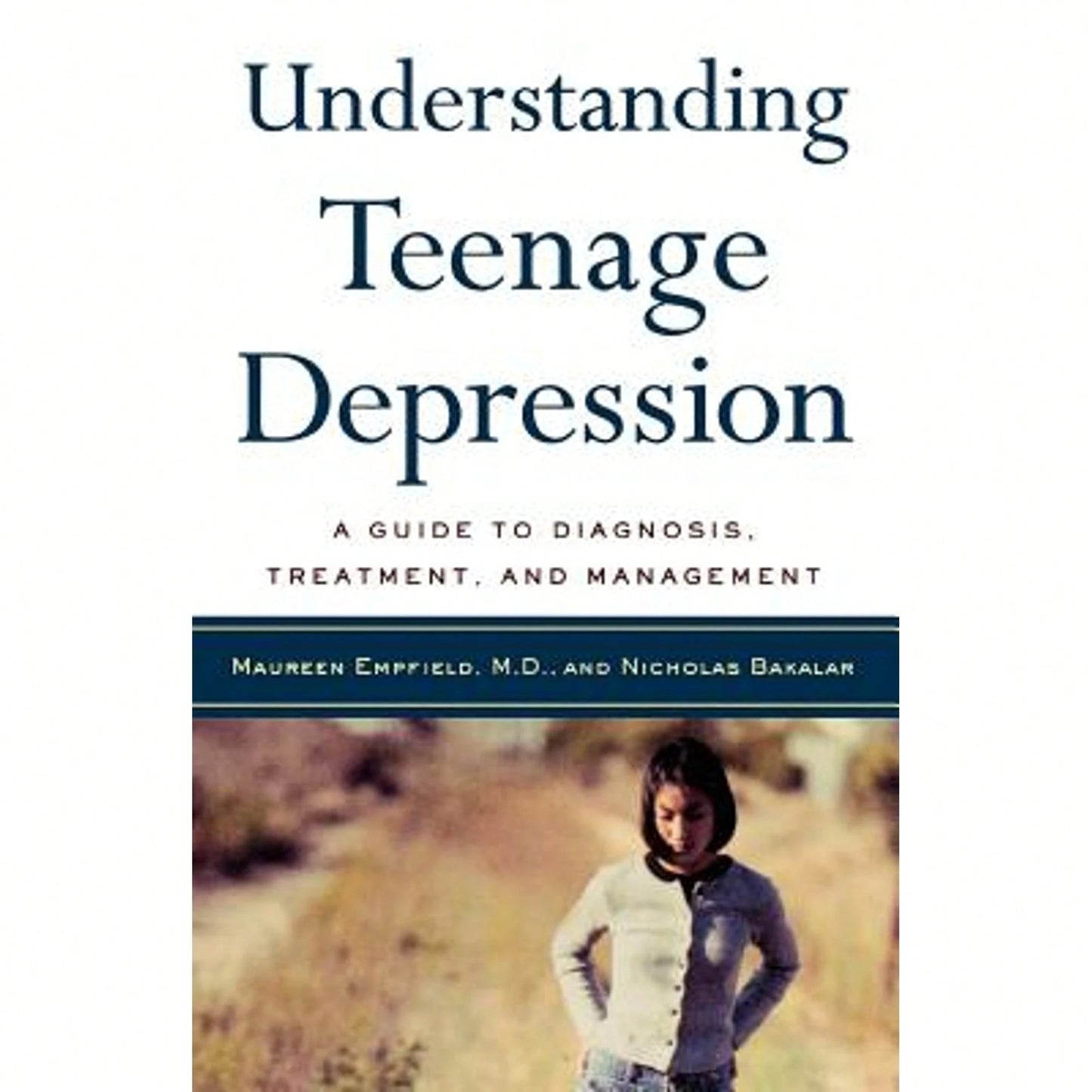 Pre-Owned Understanding Teenage Depression: A Guide To Diagnosis, Treatment, And Management (Paperback) By Dr. Maureen Empfield, Nicholas Bakalar