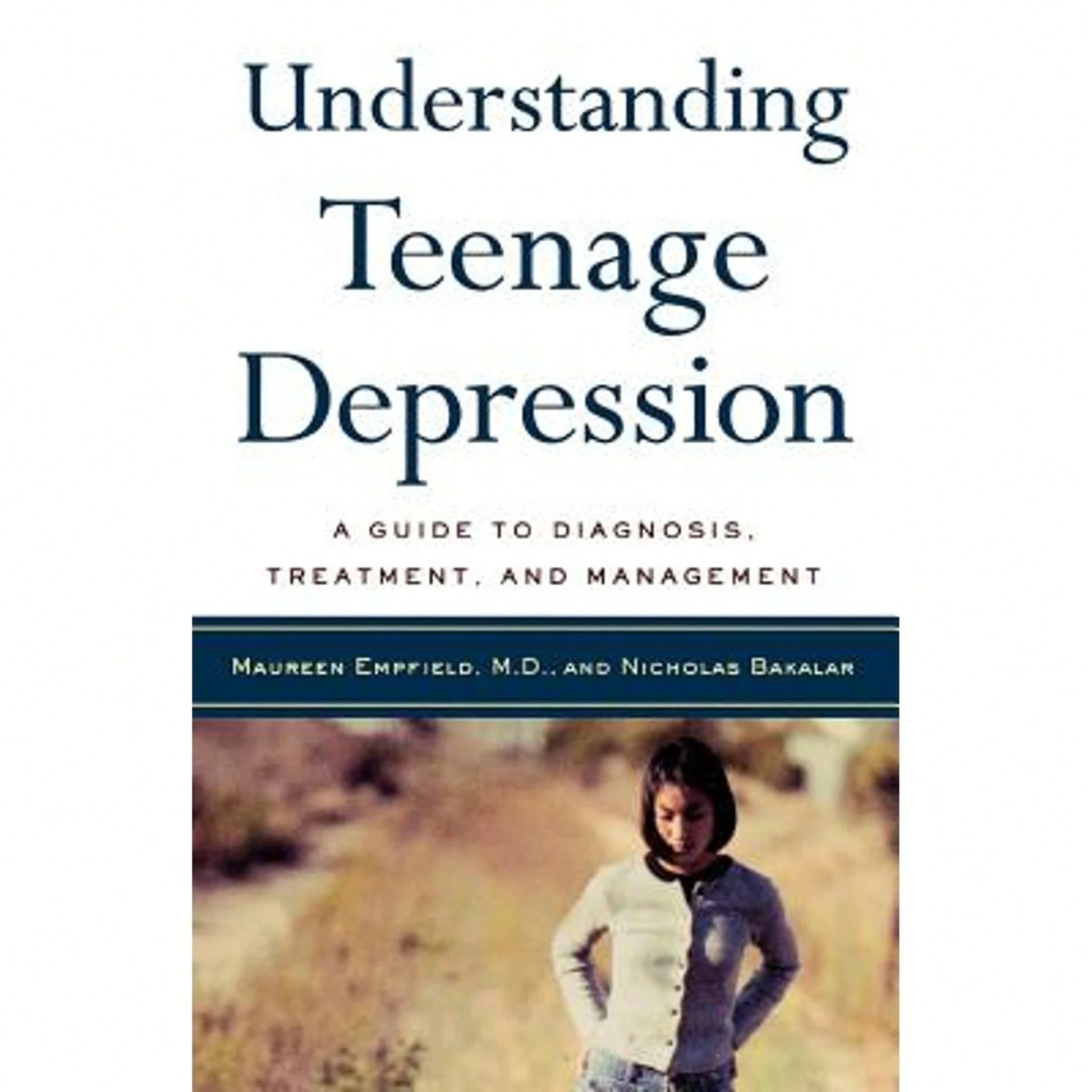 Pre-Owned Understanding Teenage Depression: A Guide To Diagnosis, Treatment, And Management (Paperback) By Dr. Maureen Empfield, Nicholas Bakalar