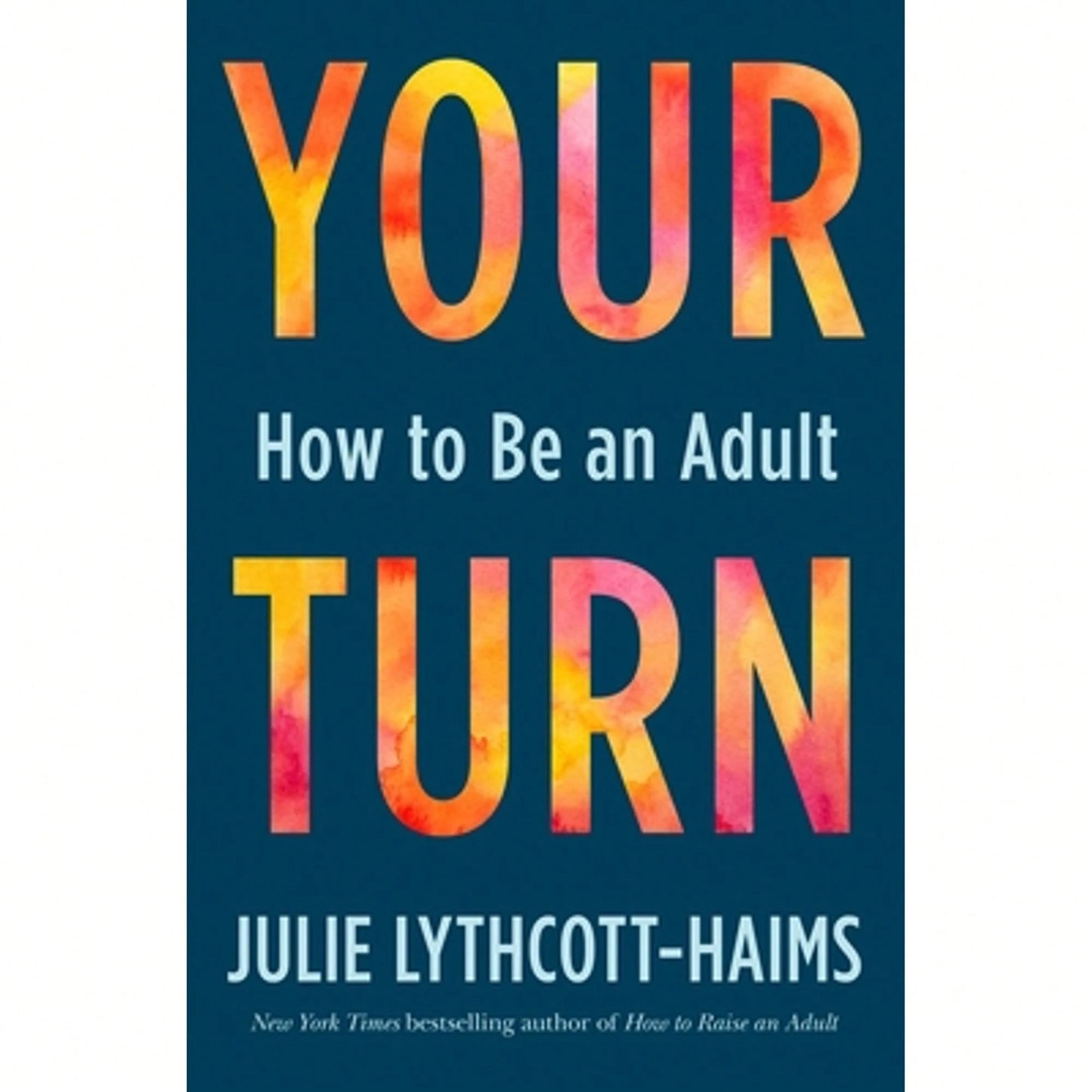 Pre-Owned Your Turn: How To Be An Adult (Hardcover) By Julie Lythcott-Haims