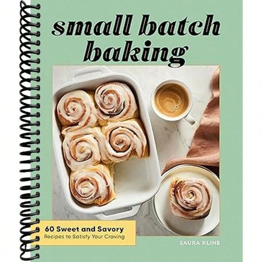 Small Batch Baking: 60 Sweet And Savory Recipes To Satisfy Your Craving (Spiral Bound)