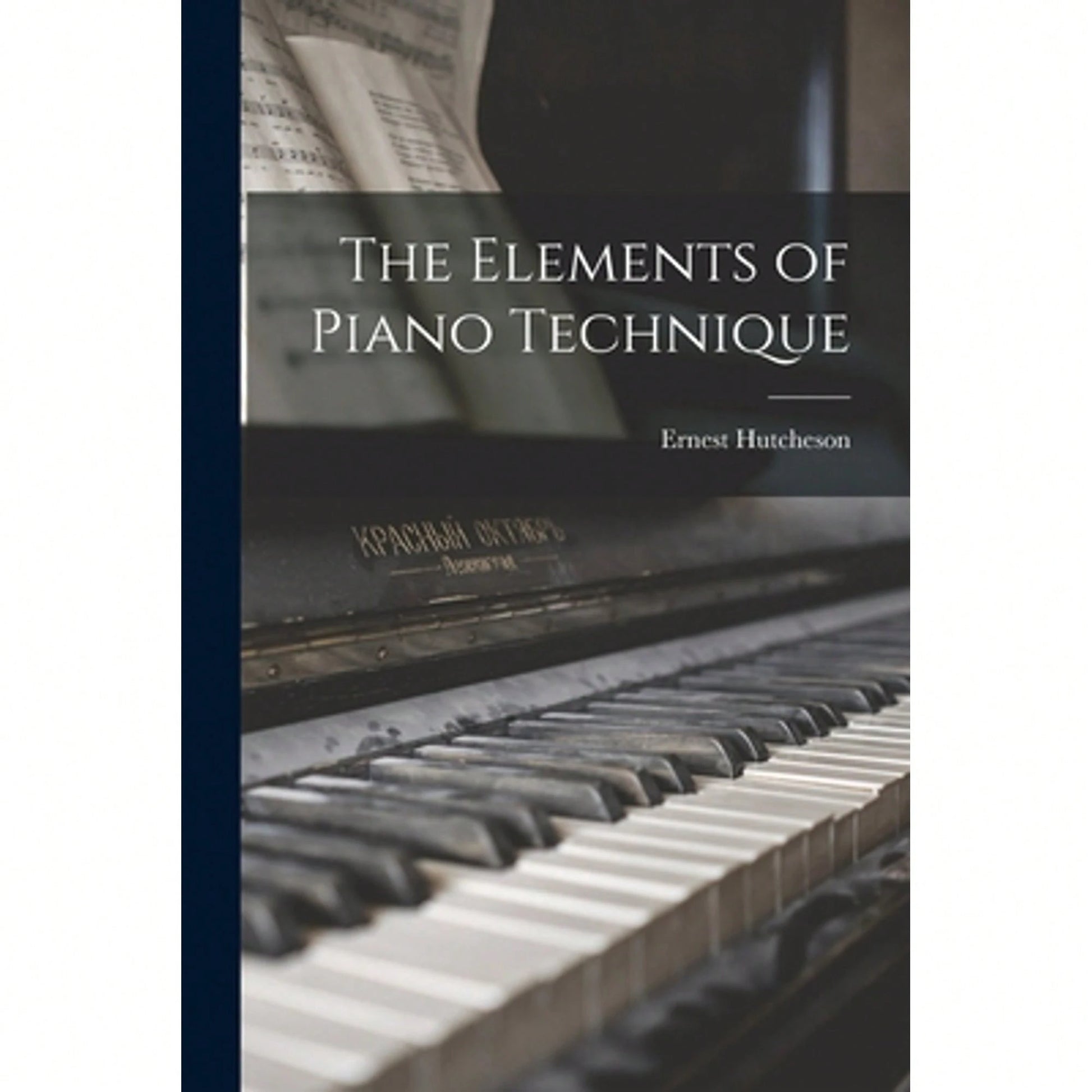 The Elements Of Piano Technique (Paperback) By Ernest Hutcheson