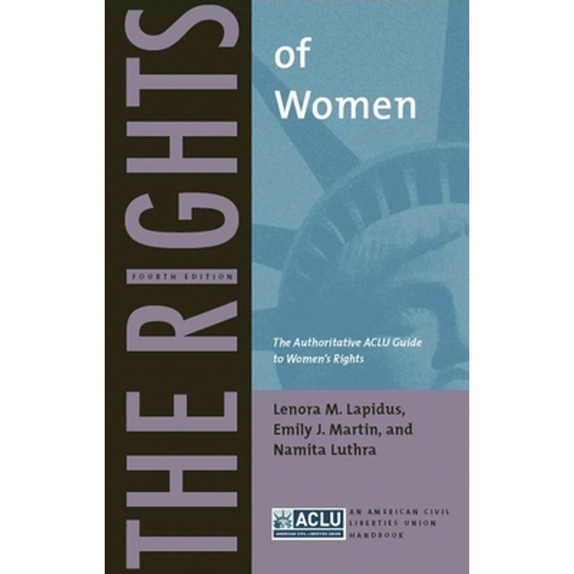 The Rights Of Women: The Authoritative ACLU Guide To Women's Rights, Fourth Edition (Paperback) By Lenora M Lapidus, Emily J Martin, Namita Luthra